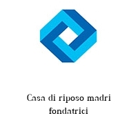 Logo Casa di riposo madri fondatrici