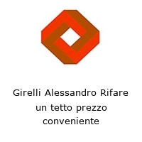 Girelli Alessandro Rifare un tetto prezzo conveniente