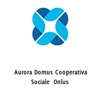 Logo Aurora Domus Cooperativa Sociale  Onlus 