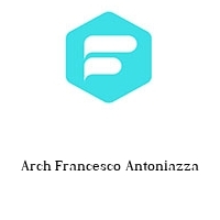 Arch Francesco Antoniazza