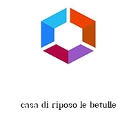 casa di riposo le betulle