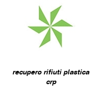 recupero rifiuti plastica crp