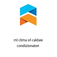 ml clima srl caldaie condizionatori 