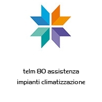 telm 80 assistenza impianti climatizzazione