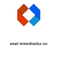 amati termoidraulica snc