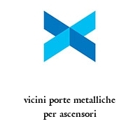 vicini porte metalliche per ascensori